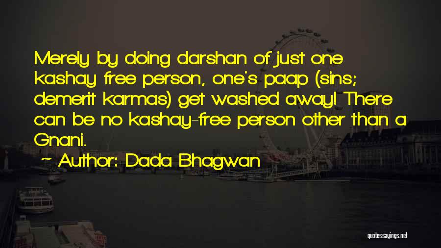 Dada Bhagwan Quotes: Merely By Doing Darshan Of Just One Kashay Free Person, One's Paap (sins; Demerit Karmas) Get Washed Away! There Can