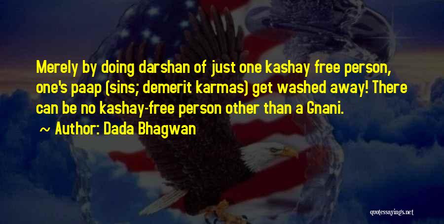 Dada Bhagwan Quotes: Merely By Doing Darshan Of Just One Kashay Free Person, One's Paap (sins; Demerit Karmas) Get Washed Away! There Can