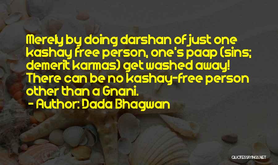 Dada Bhagwan Quotes: Merely By Doing Darshan Of Just One Kashay Free Person, One's Paap (sins; Demerit Karmas) Get Washed Away! There Can