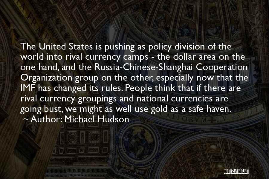 Michael Hudson Quotes: The United States Is Pushing As Policy Division Of The World Into Rival Currency Camps - The Dollar Area On