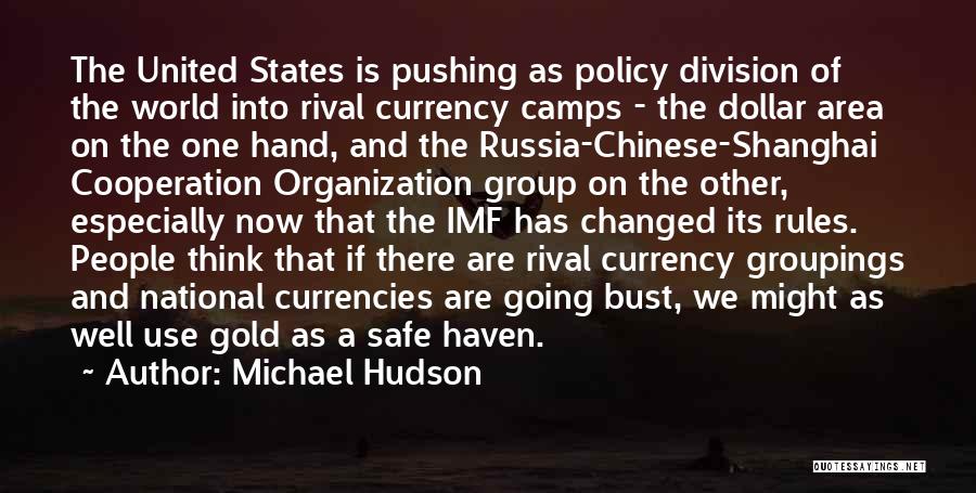 Michael Hudson Quotes: The United States Is Pushing As Policy Division Of The World Into Rival Currency Camps - The Dollar Area On