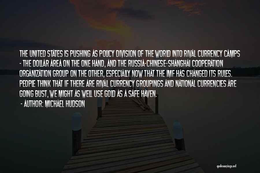 Michael Hudson Quotes: The United States Is Pushing As Policy Division Of The World Into Rival Currency Camps - The Dollar Area On