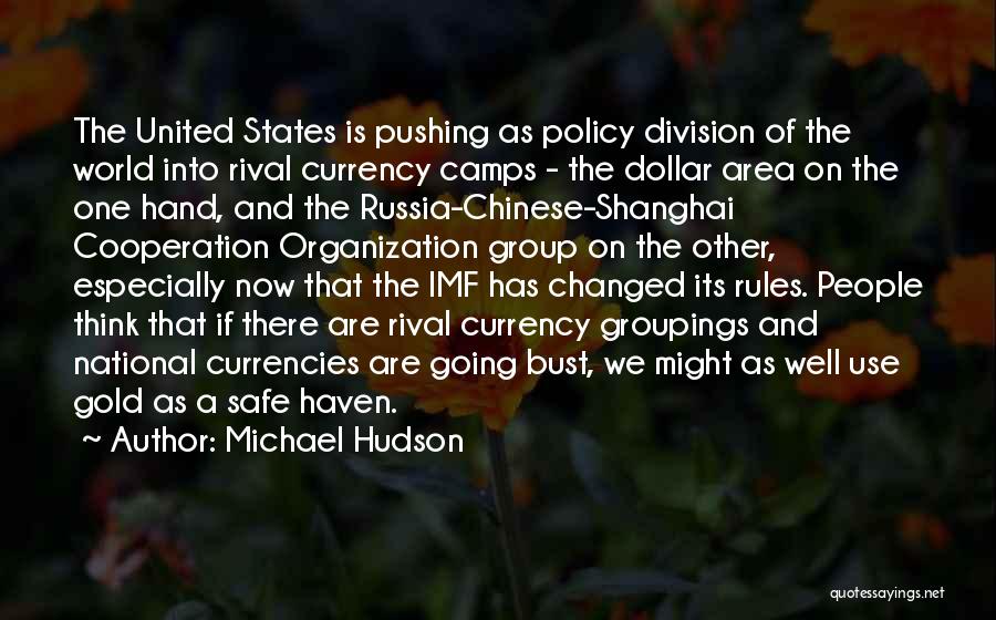 Michael Hudson Quotes: The United States Is Pushing As Policy Division Of The World Into Rival Currency Camps - The Dollar Area On