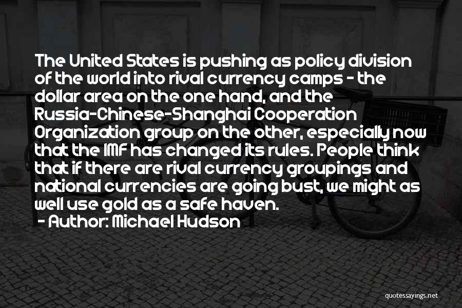 Michael Hudson Quotes: The United States Is Pushing As Policy Division Of The World Into Rival Currency Camps - The Dollar Area On