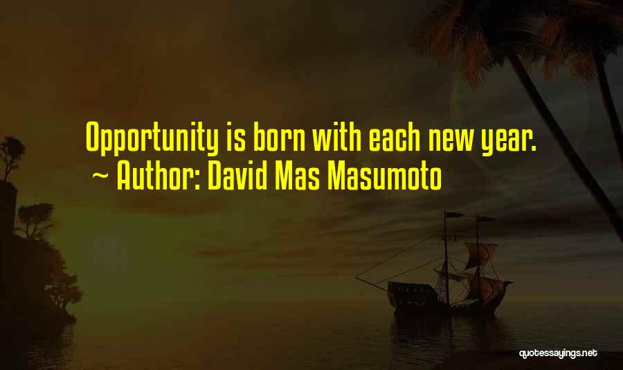 David Mas Masumoto Quotes: Opportunity Is Born With Each New Year.