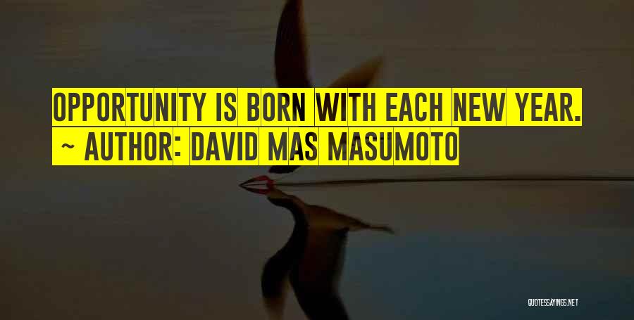 David Mas Masumoto Quotes: Opportunity Is Born With Each New Year.