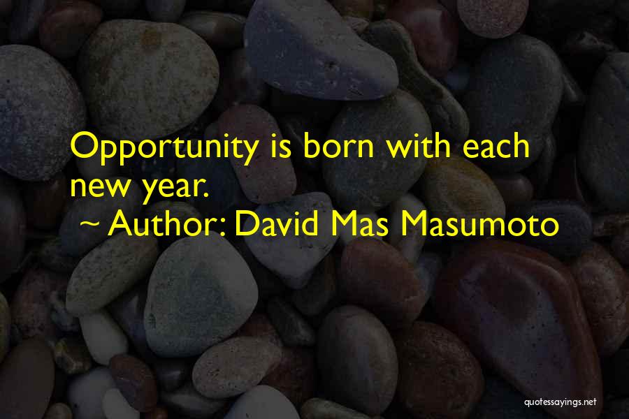 David Mas Masumoto Quotes: Opportunity Is Born With Each New Year.