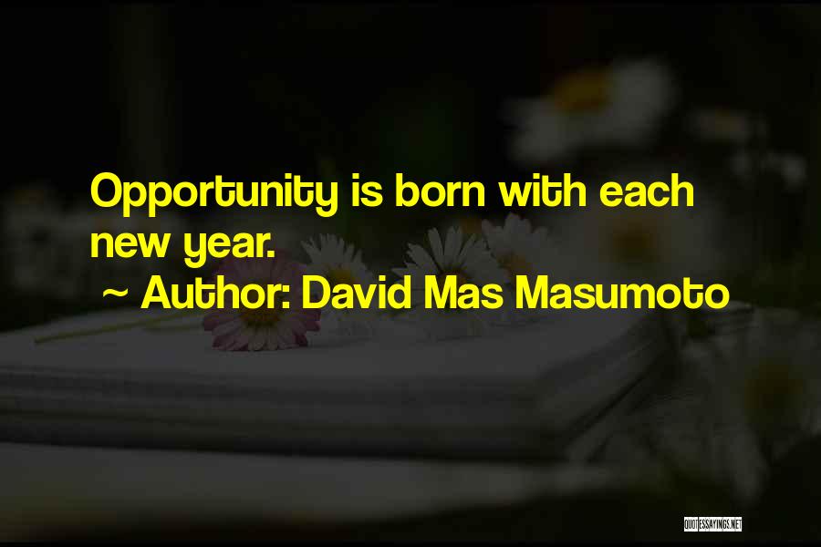 David Mas Masumoto Quotes: Opportunity Is Born With Each New Year.