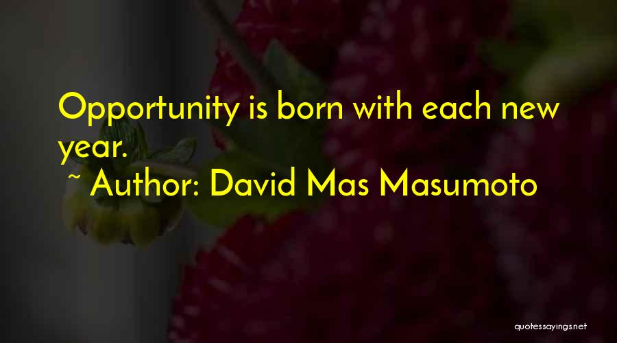 David Mas Masumoto Quotes: Opportunity Is Born With Each New Year.
