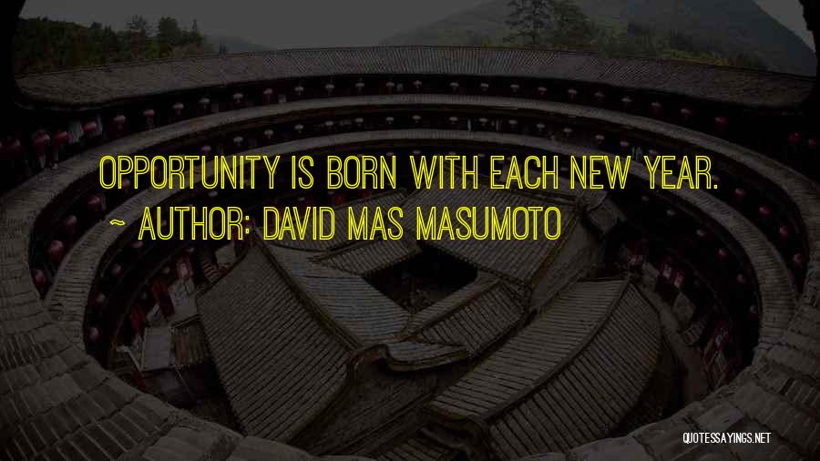 David Mas Masumoto Quotes: Opportunity Is Born With Each New Year.