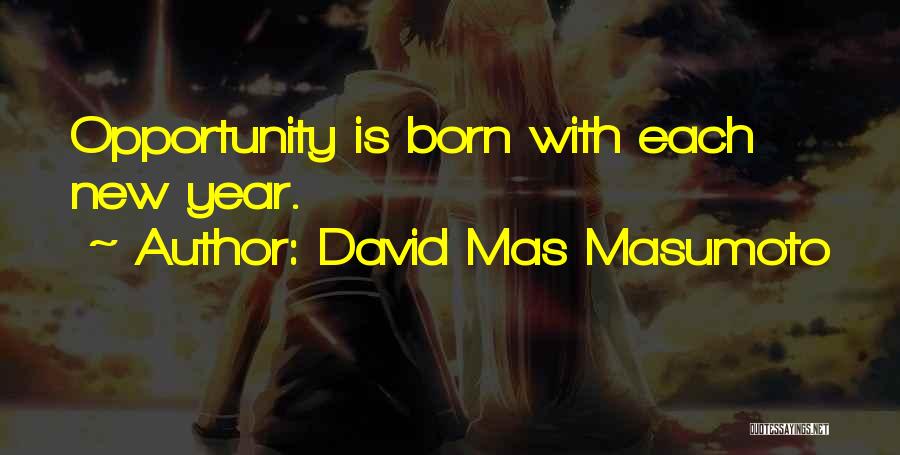 David Mas Masumoto Quotes: Opportunity Is Born With Each New Year.