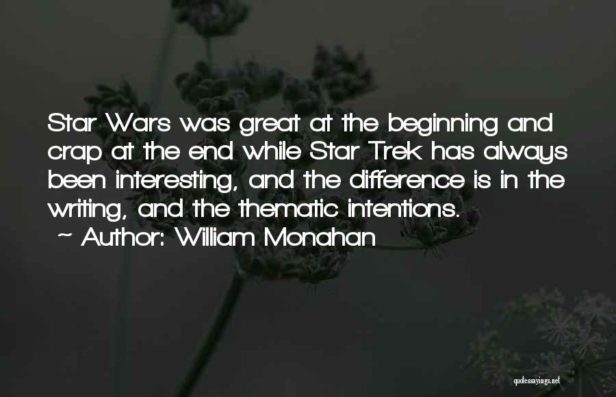William Monahan Quotes: Star Wars Was Great At The Beginning And Crap At The End While Star Trek Has Always Been Interesting, And
