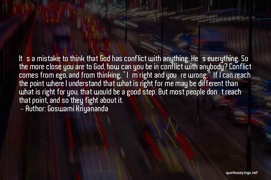 Goswami Kriyananda Quotes: It's A Mistake To Think That God Has Conflict With Anything. He's Everything. So The More Close You Are To