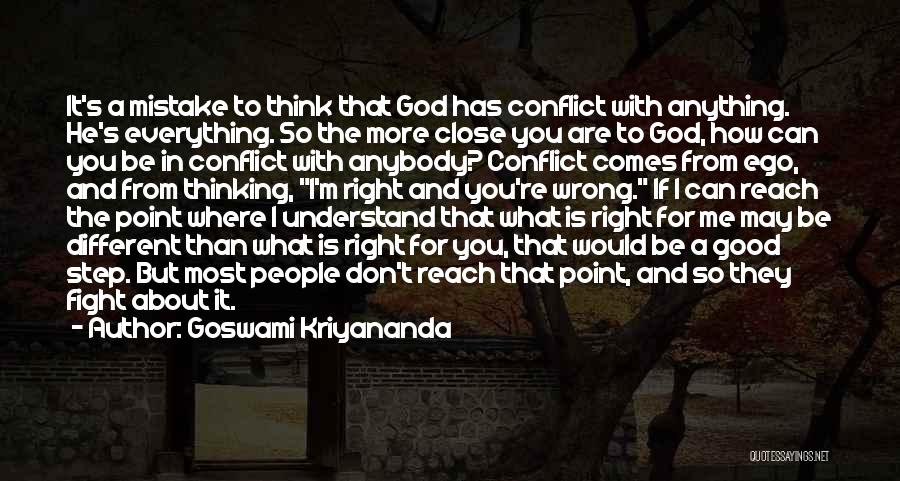 Goswami Kriyananda Quotes: It's A Mistake To Think That God Has Conflict With Anything. He's Everything. So The More Close You Are To