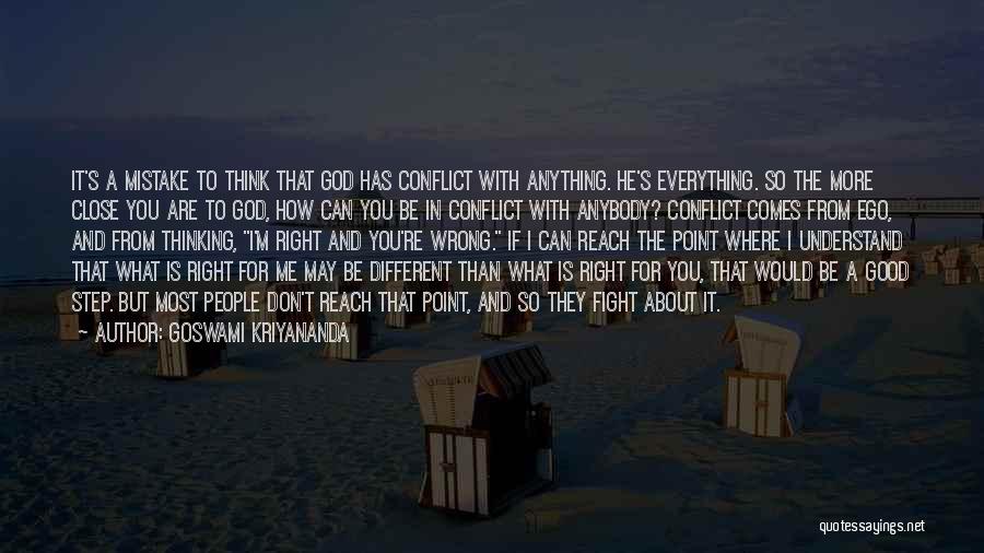 Goswami Kriyananda Quotes: It's A Mistake To Think That God Has Conflict With Anything. He's Everything. So The More Close You Are To