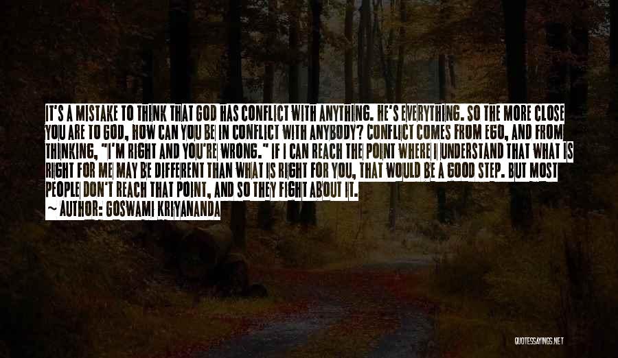 Goswami Kriyananda Quotes: It's A Mistake To Think That God Has Conflict With Anything. He's Everything. So The More Close You Are To