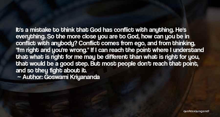 Goswami Kriyananda Quotes: It's A Mistake To Think That God Has Conflict With Anything. He's Everything. So The More Close You Are To