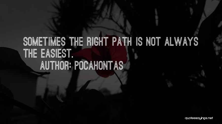 Pocahontas Quotes: Sometimes The Right Path Is Not Always The Easiest.