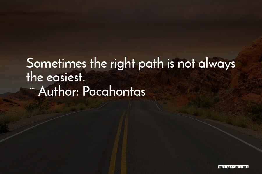 Pocahontas Quotes: Sometimes The Right Path Is Not Always The Easiest.