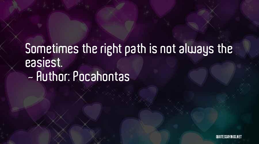 Pocahontas Quotes: Sometimes The Right Path Is Not Always The Easiest.