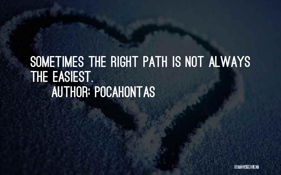 Pocahontas Quotes: Sometimes The Right Path Is Not Always The Easiest.