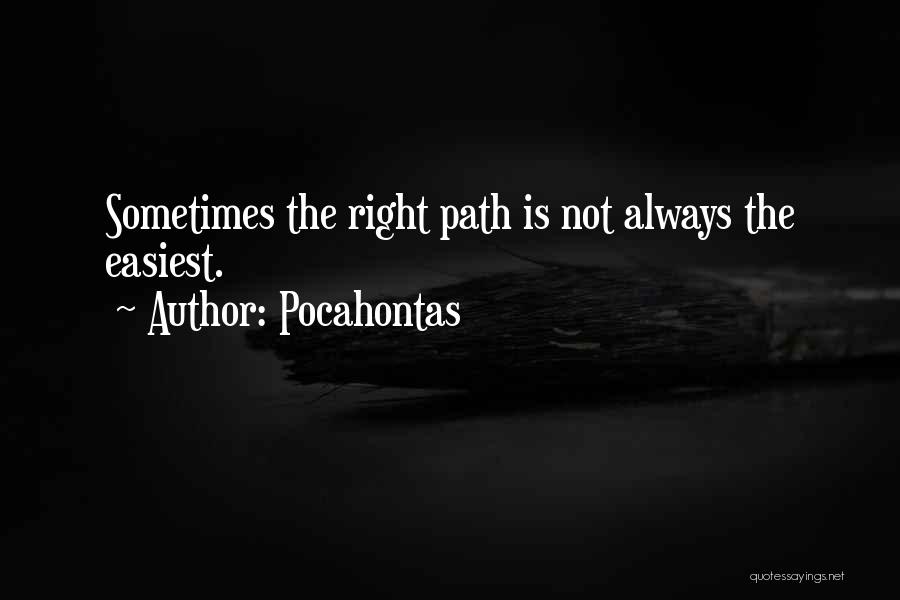 Pocahontas Quotes: Sometimes The Right Path Is Not Always The Easiest.