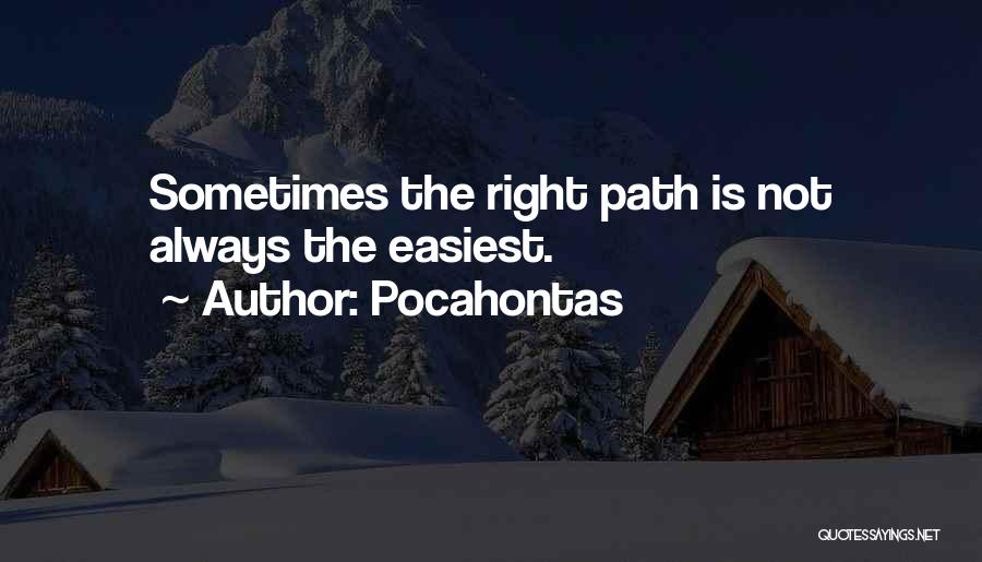 Pocahontas Quotes: Sometimes The Right Path Is Not Always The Easiest.