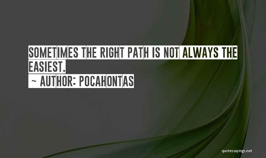 Pocahontas Quotes: Sometimes The Right Path Is Not Always The Easiest.