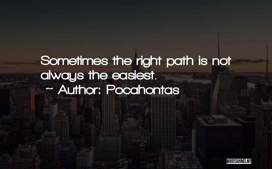 Pocahontas Quotes: Sometimes The Right Path Is Not Always The Easiest.