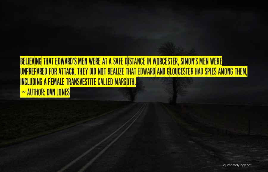 Dan Jones Quotes: Believing That Edward's Men Were At A Safe Distance In Worcester, Simon's Men Were Unprepared For Attack. They Did Not