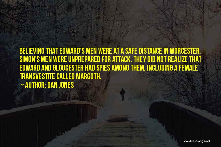 Dan Jones Quotes: Believing That Edward's Men Were At A Safe Distance In Worcester, Simon's Men Were Unprepared For Attack. They Did Not