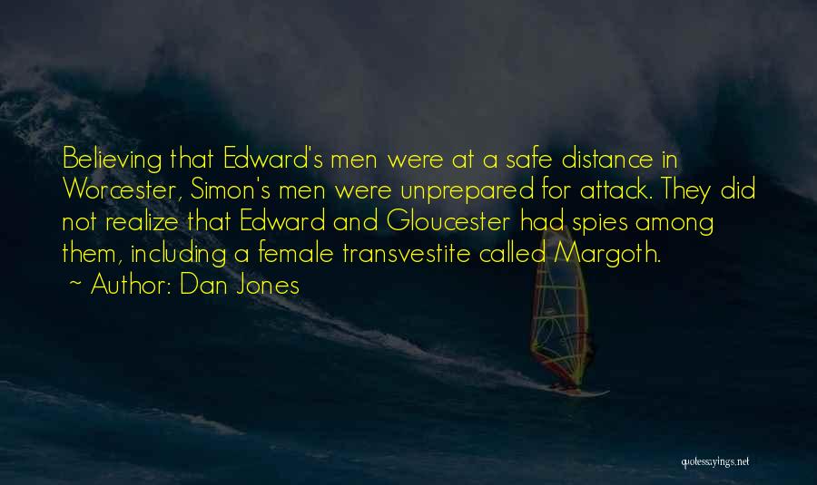 Dan Jones Quotes: Believing That Edward's Men Were At A Safe Distance In Worcester, Simon's Men Were Unprepared For Attack. They Did Not