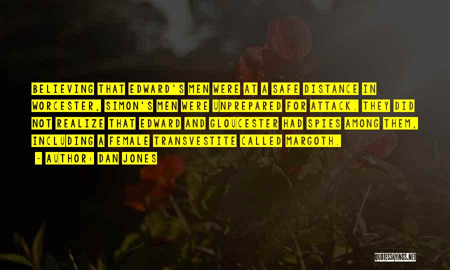 Dan Jones Quotes: Believing That Edward's Men Were At A Safe Distance In Worcester, Simon's Men Were Unprepared For Attack. They Did Not