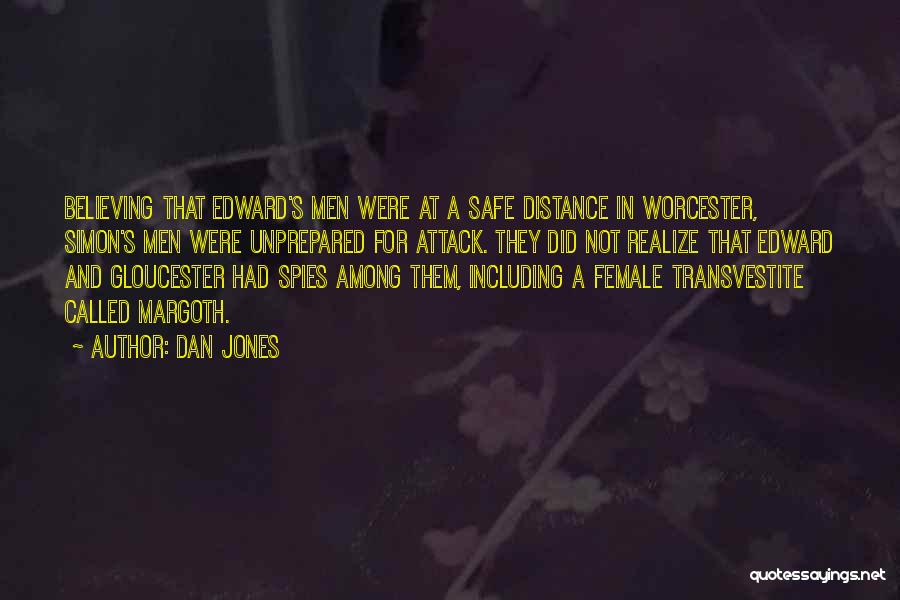 Dan Jones Quotes: Believing That Edward's Men Were At A Safe Distance In Worcester, Simon's Men Were Unprepared For Attack. They Did Not