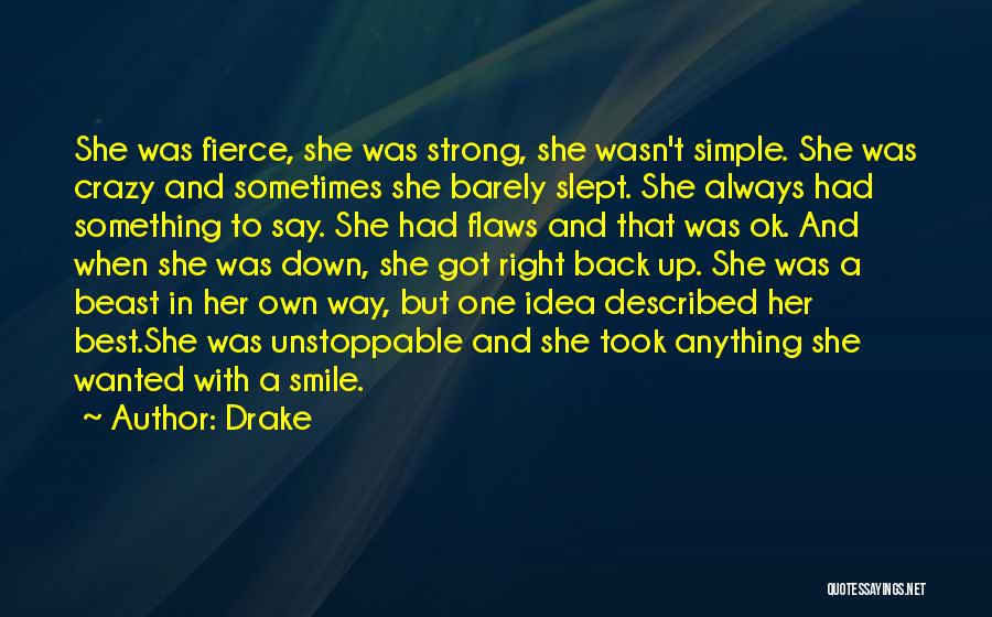 Drake Quotes: She Was Fierce, She Was Strong, She Wasn't Simple. She Was Crazy And Sometimes She Barely Slept. She Always Had