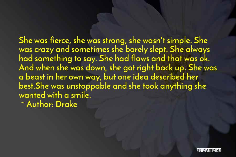 Drake Quotes: She Was Fierce, She Was Strong, She Wasn't Simple. She Was Crazy And Sometimes She Barely Slept. She Always Had