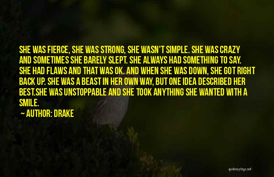 Drake Quotes: She Was Fierce, She Was Strong, She Wasn't Simple. She Was Crazy And Sometimes She Barely Slept. She Always Had