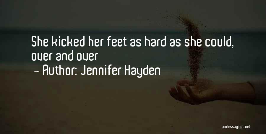 Jennifer Hayden Quotes: She Kicked Her Feet As Hard As She Could, Over And Over