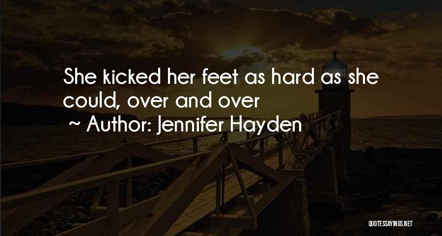 Jennifer Hayden Quotes: She Kicked Her Feet As Hard As She Could, Over And Over