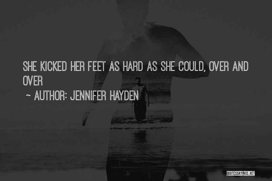 Jennifer Hayden Quotes: She Kicked Her Feet As Hard As She Could, Over And Over