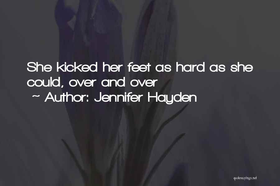 Jennifer Hayden Quotes: She Kicked Her Feet As Hard As She Could, Over And Over