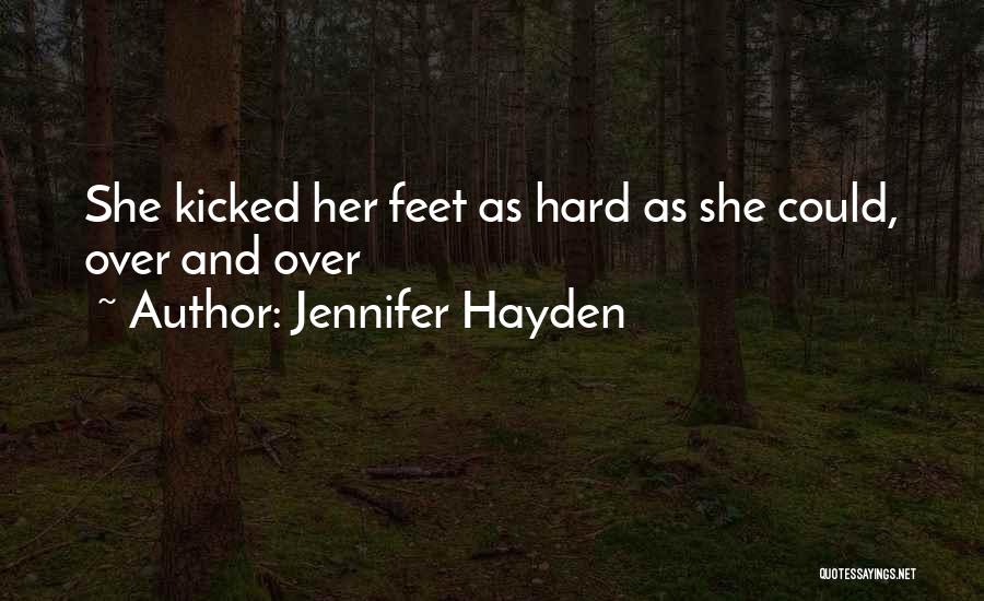 Jennifer Hayden Quotes: She Kicked Her Feet As Hard As She Could, Over And Over