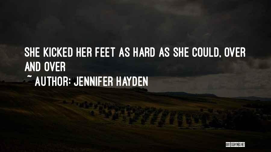 Jennifer Hayden Quotes: She Kicked Her Feet As Hard As She Could, Over And Over