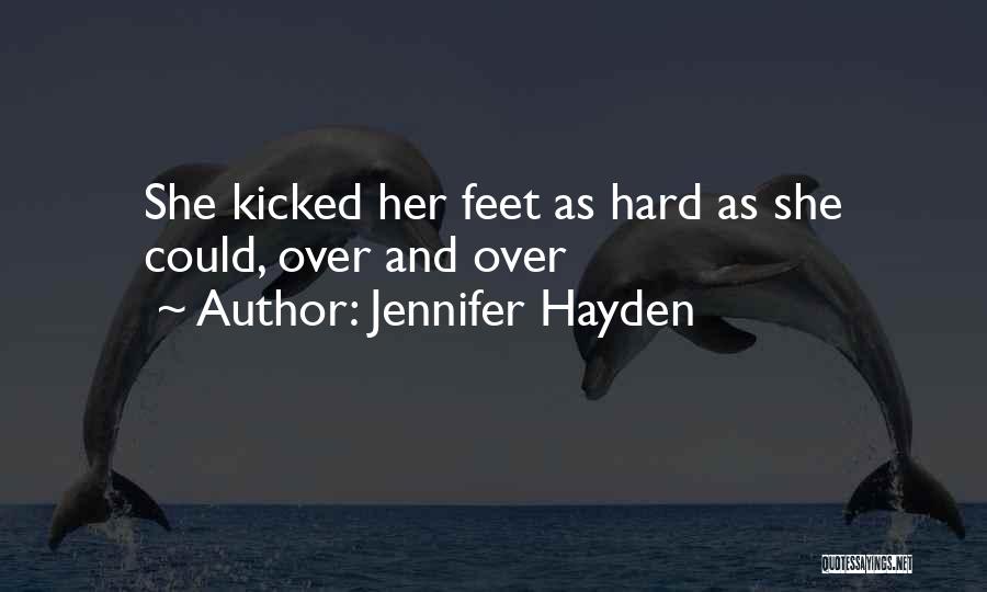 Jennifer Hayden Quotes: She Kicked Her Feet As Hard As She Could, Over And Over