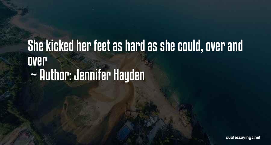 Jennifer Hayden Quotes: She Kicked Her Feet As Hard As She Could, Over And Over