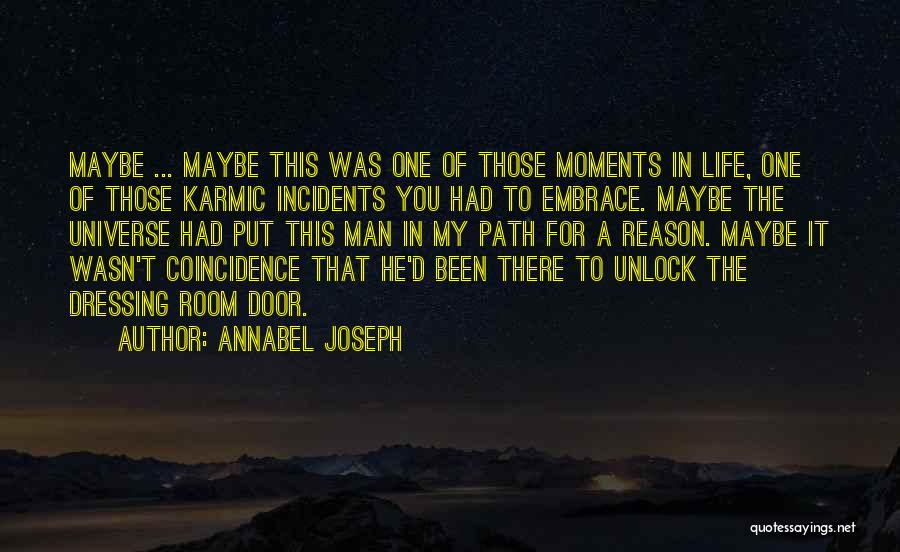 Annabel Joseph Quotes: Maybe ... Maybe This Was One Of Those Moments In Life, One Of Those Karmic Incidents You Had To Embrace.