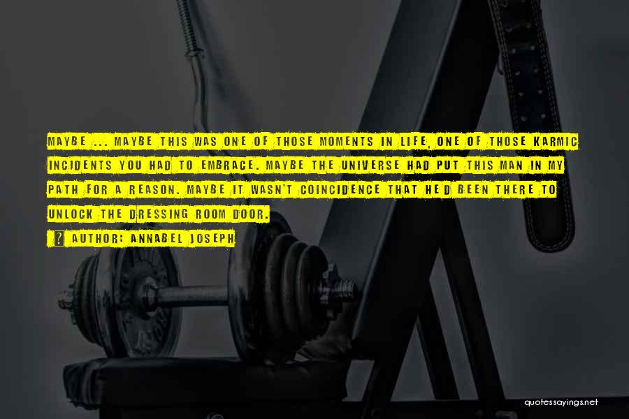 Annabel Joseph Quotes: Maybe ... Maybe This Was One Of Those Moments In Life, One Of Those Karmic Incidents You Had To Embrace.