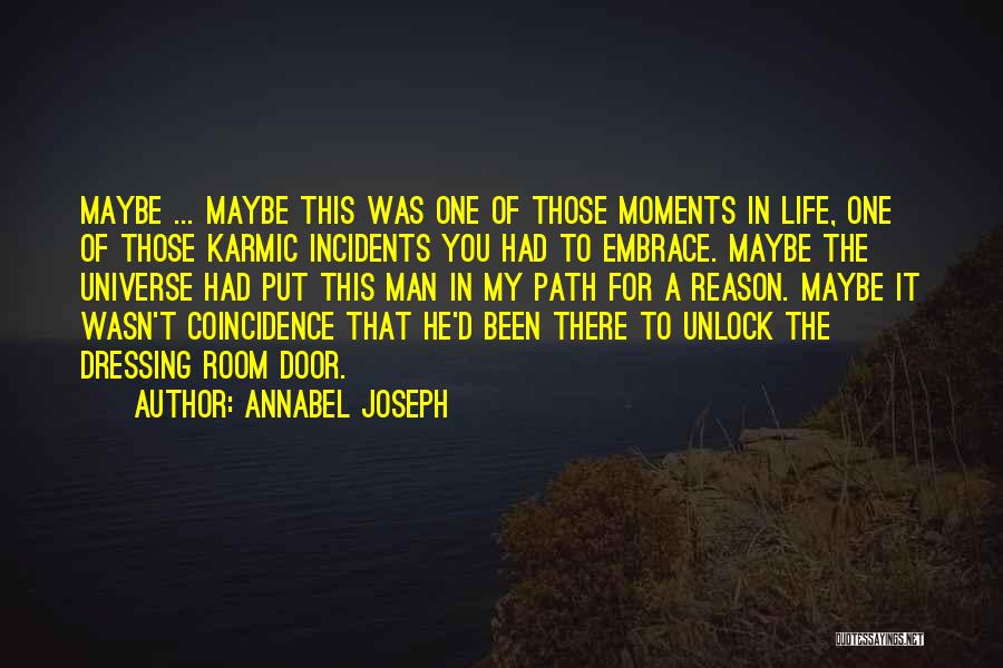 Annabel Joseph Quotes: Maybe ... Maybe This Was One Of Those Moments In Life, One Of Those Karmic Incidents You Had To Embrace.