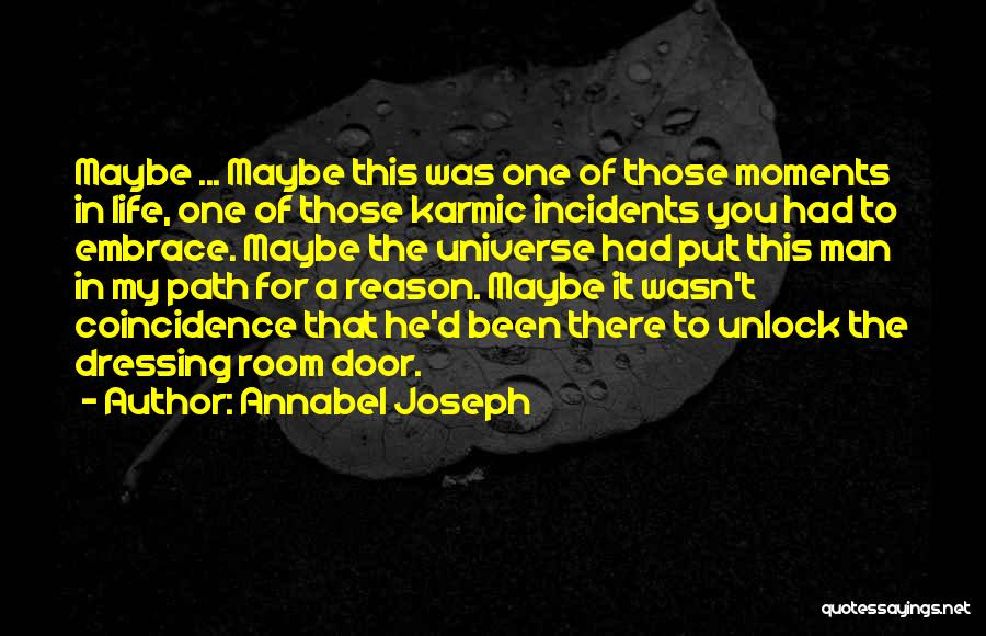 Annabel Joseph Quotes: Maybe ... Maybe This Was One Of Those Moments In Life, One Of Those Karmic Incidents You Had To Embrace.