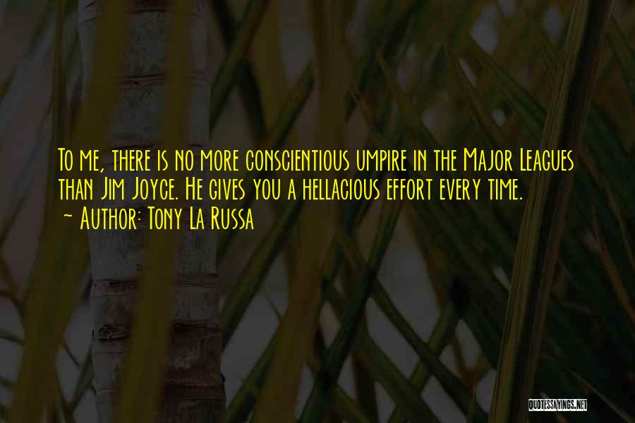 Tony La Russa Quotes: To Me, There Is No More Conscientious Umpire In The Major Leagues Than Jim Joyce. He Gives You A Hellacious